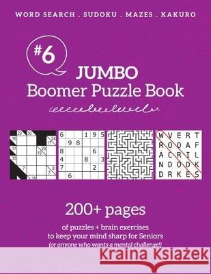 Jumbo Boomer Puzzle Book #6: 200+ pages of puzzles & brain exercises to keep your mind sharp for Seniors Barb Drozdowich 9781988821726