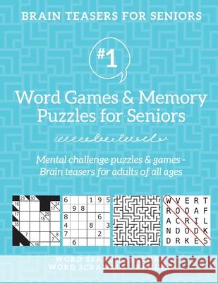 Brain Teasers for Seniors #1: Word Games & Memory Puzzles for Seniors. Mental challenge puzzles & games - Brain teasers for adults for all ages Barb Drozdowich 9781988821733