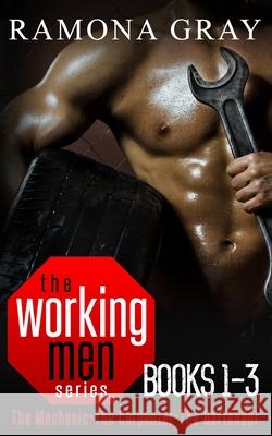 Working Men Series Books One to Three: The Mechanic, The Carpenter, The Bartender Gray, Ramona 9781988826448 Ek Publishing Inc.