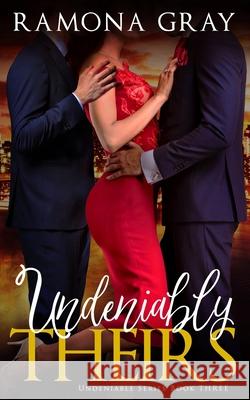 Undeniably Theirs Ramona Gray 9781988826677 Ek Publishing Inc.