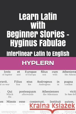 Learn Latin with Beginner Stories - Hyginus Fabulae: Interlinear Latin to English Thomas Va Andr Carvajal Kees Va 9781988830674 Bermuda Word
