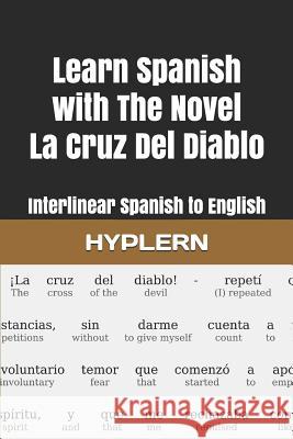 Learn Spanish with The Novel La Cruz Del Diablo: Interlinear Spanish to English Hyplern, Bermuda Word 9781988830834 Bermuda Word