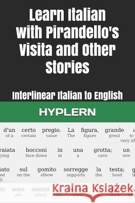 Learn Italian with Pirandello's Visita and Other Stories: Interlinear Italian to English Bermuda Word Hyplern Kees Va 9781988830872 Bermuda Word