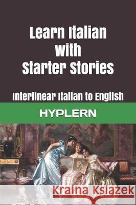 Learn Italian with Starter Stories: Interlinear Italian to English Bermuda Word Hyplern Kees Va 9781988830919 Bermuda Word