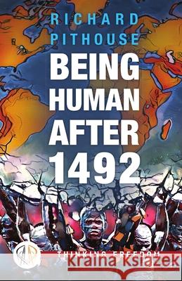 Being Human After 1492 Richard Pithouse 9781988832852 Daraja Press