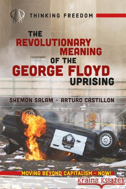 The Revolutionary Meaning of the George Floyd Uprising Shemon Salam Arturo Castillon 9781988832951 Daraja Press