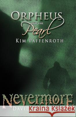 Orpheus and the Pearl & Nevermore: A Dual Novella Ken Paffenroth David Dunwoody 9781988837154