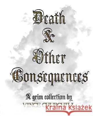 Death & Other Consequences Vince Churchill   9781988837215