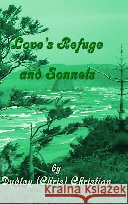 Love's Refuge and Sonnets Dudley (Chris) Christian 9781988861067 Pause for Poetry