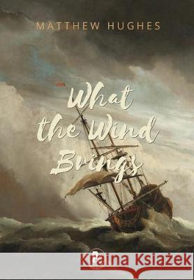 What the Wind Brings Hughes Matthew 9781988865157