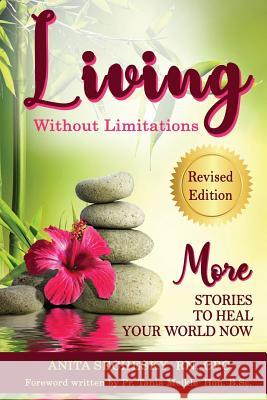 Living Without Limitations - More Stories to Heal Your World Now Anita Sechesky   9781988867052 Anita Sechesky - Living Without Limitations