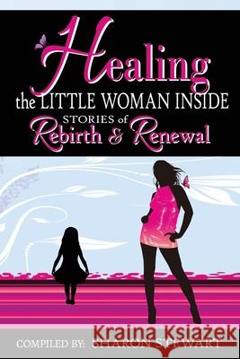 Healing the Little Woman Inside - Stories of Rebirth & Renewal Anita Sechesky Veronica Verdin-Crespillo Natalie B 9781988867434 Lwl Publishinghouse