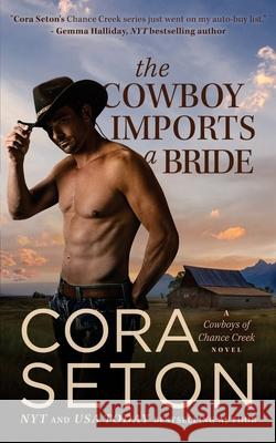 The Cowboy Imports a Bride Cora Seton 9781988896397