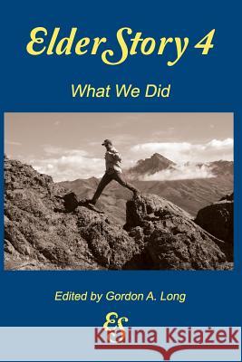 Elderstory 4: What We Did Gordon a. Long Gordon a. Long 9781988898063 Airborn Press