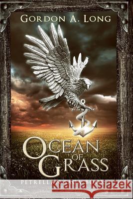 Ocean of Grass: Petrellan Saga 1 Gordon a. Long 9781988898094 Airborn Press