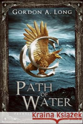 Path of Water: Petrellan Saga 3 Gordon a. Long 9781988898216 Airborn Press