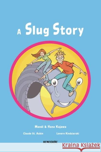 A Slug Story Mandi Kujawa, Claude St. Aubin, Lovern Kindzierski 9781988903767