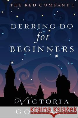Derring-Do for Beginners Victoria Goddard   9781988908922 Underhill Books