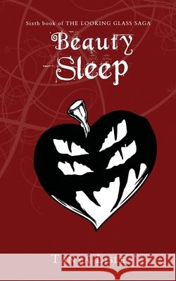 Beauty Sleep: The Looking Glass Saga: Book 6 Tanya Lisle 9781988911700 Scrap Paper Entertainment