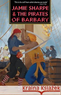 Jamie Sharpe and the Pirates of Barbary Gary R Bush   9781988915463 Three Ocean Press