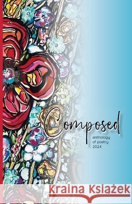 Composed Anthology of Poetry 2024 Angela Rebrec 9781988915517