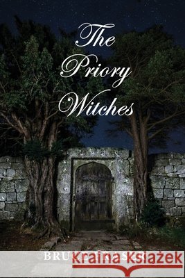 The Priory Witches Bruce Fraser 9781988915586