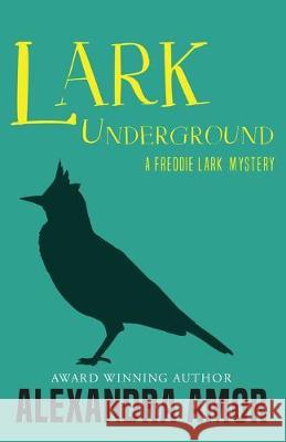 Lark Underground: A Freddie Lark Mystery Amor, Alexandra 9781988924274