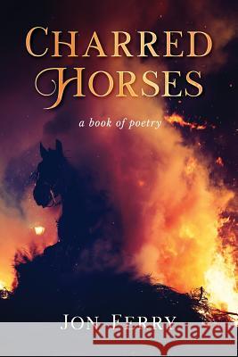Charred Horses Jon Ferry 9781988925080 Prominence Publishing