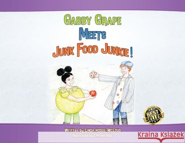 Gabby Grape Meets Junk Food Junkie Linda Hodge-McLoud Cynthia Agee Harry H. McLoud 9781988925103 Prominence Publishing