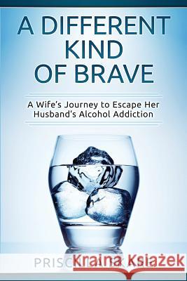 A Different Kind of Brave Priscilla Skare 9781988925387