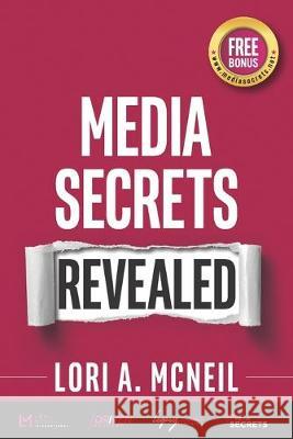 Media Secrets Revealed Lori a. McNeil 9781988925400