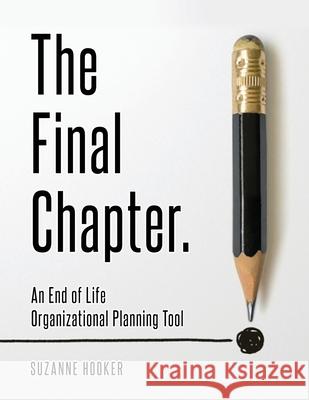 The Final Chapter: An End of Life Organizational Planning Tool Suzanne Hooker 9781988925486 Prominence Publishing