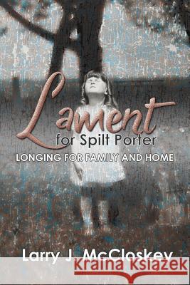 Lament for Spilt Porter: Longing for Family and Home Larry McCloskey 9781988928050 Castle Quay Books