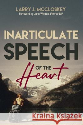Inarticulate Speech of the Heart Lawrence (Larry) J. McCloskey 9781988928395 Castle Quay Books