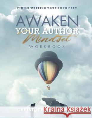 Awaken Your Author Mindset: Finish Writing Your Book Fast WORKBOOK Di Armani, Christopher 9781988938066 Botanie Valley Productions Inc.