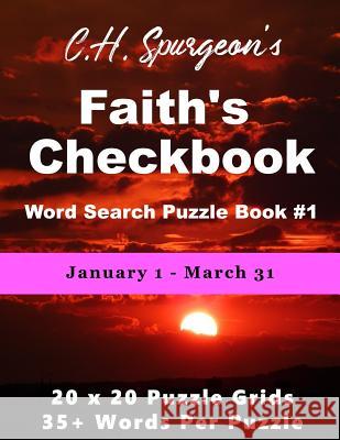 C. H. Spurgeon's Faith Checkbook Word Search Puzzle Book #1: January 1 - March 31 Christopher D 9781988938271