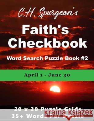 C. H. Spurgeon's Faith Checkbook Word Search Puzzle Book #2: April 1 - June 30 Christopher D 9781988938288 Botanie Valley Productions Inc.