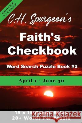 C. H. Spurgeon's Faith Checkbook Word Search Puzzle Book #2: April 1 - June 30 (convenient 6x9 format) Christopher D 9781988938325 Botanie Valley Productions Inc.