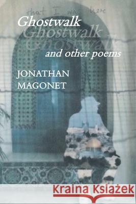 Ghostwalk and other poems Rabbi Jonathan Magonet, PhD 9781988947020