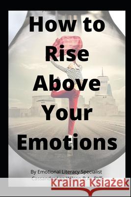 How To Rise Above Your Emotions Cassandra Lea Wilson 9781988949109 One Day Publications