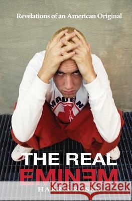 The Real Eminem: Revelations of an American Original Harris Rosen Matt Sonzala Ron Boudreau 9781988956183