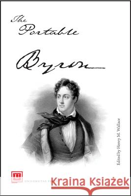 The Portable Byron Byron                                    Henry M. Wallace 9781988963310 Universitas Press