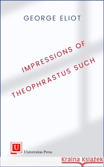 Impressions of Theophrastus Such George Eliot 9781988963396 Universitas Press