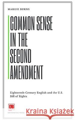 Common Sense in the Second Amendment Margie Burns   9781988963617 Universitas Press