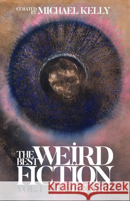 The Best Weird Fiction of the Year, Volume 1 Michael Kelly Kay Chronister Hiron Ennes 9781988964522 Undertow Publications