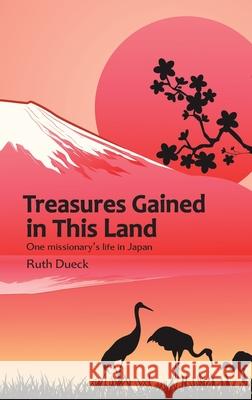 Treasures Gained in This Land Ruth Dueck 9781988983226 Siretona Creative