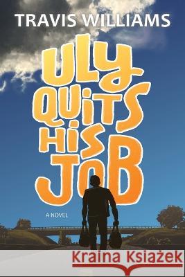 Uly Quits His Job Travis Williams   9781988983394