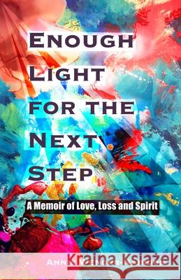 Enough Light for the Next Step: A Memoir of Love, Loss, and Spirit Annie Wenger-Nabigon 9781988989440 Latitude 46 Publishing