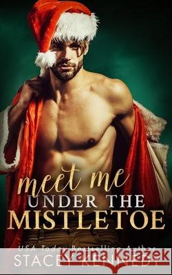 Meet Me Under The Mistletoe Stacey Kennedy 9781988992266 Stacey Kennedy