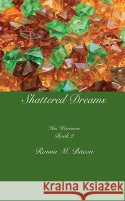 Shattered Dreams Ronna M. Bacon 9781989000328 Ronna Bacon